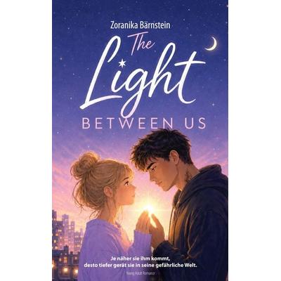 The Light between us, Taschenbuch von Zoranika Bärnstein, BoD – Books on Demand, 978-3-695-78216-1
