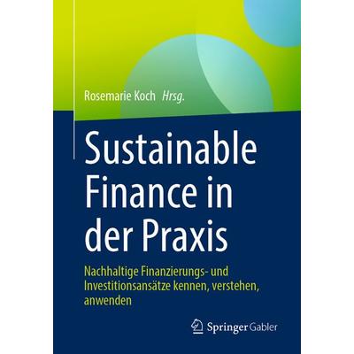 Sustainable Finance in der Praxis, Taschenbuch von , Springer Fachmedien Wiesbaden GmbH, 978-3-658-48501-6