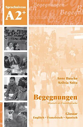 Anne Buscha - Begegnungen Deutsch als Fremdsprache A2+: Glossar: Englisch - Französisch - Spanisch - Preis vom 12.10.2026 11:37:12 h