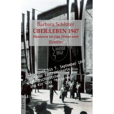 ÜBER:LEBEN 1947 - Hannover ist eine Messe wert, Taschenbuch von Barbara Schlüter, Elvea Verlag, 978-3-911379-11-3