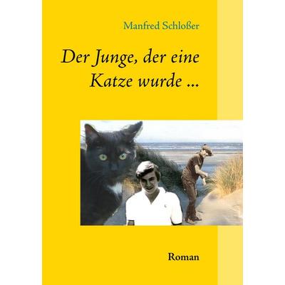 Der Junge, der eine Katze wurde ..., Taschenbuch von Manfred Schlosser, BoD – Books on Demand, 978-3-8448-2827-6