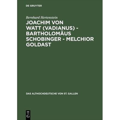 Joachim von Watt (Vadianus) - Bartholomäus Schobinger - Melchior Goldast, Gebundene Ausgabe von Bernhard Hertenstein, De Gruyter, 978-3-11-004291-7