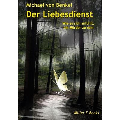 Der Liebesdienst, Taschenbuch von Michael Benkel, Miller E-Books, 978-3-95600-949-5