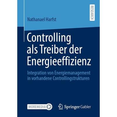 Controlling als Treiber der Energieeffizienz, Taschenbuch von Nathanael Harfst, Springer Fachmedien Wiesbaden GmbH, 978-3-658-34545-7