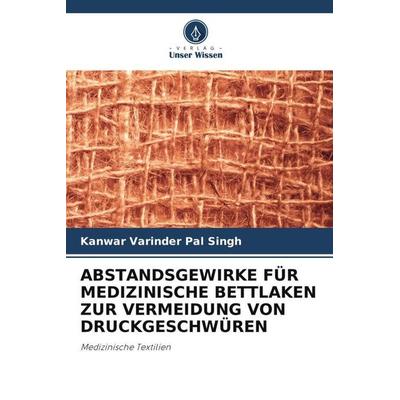 Abstandsgewirke für Medizinische Bettlaken Zur Vermeidung von Druckgeschwüren, Taschenbuch von Kanwar Varinder Pal Singh, Verlag Unser Wissen,