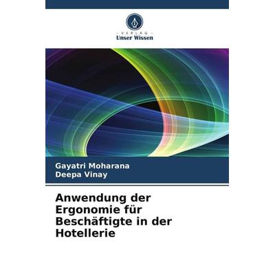 Anwendung der Ergonomie für Beschäftigte in der Hotellerie, Taschenbuch von Gayatri Moharana,Deepa Vinay, Verlag Unser Wissen