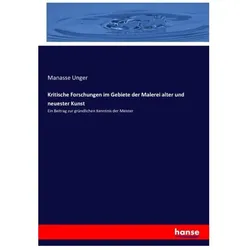 Kritische Forschungen im Gebiete der Malerei alter und neuester Kunst, Sachbücher von Manasse Unger