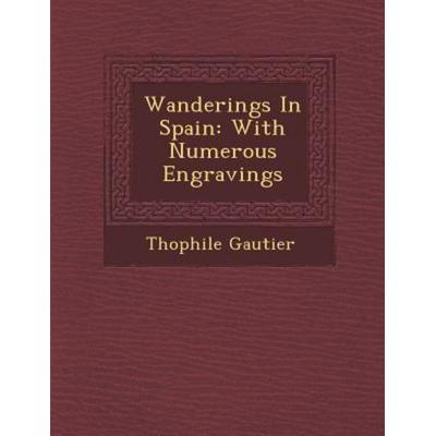 Wanderings in Spain: With Numerous Engravings, von Theophile Gautier, Saraswati Press, 978-1-288-00700-4