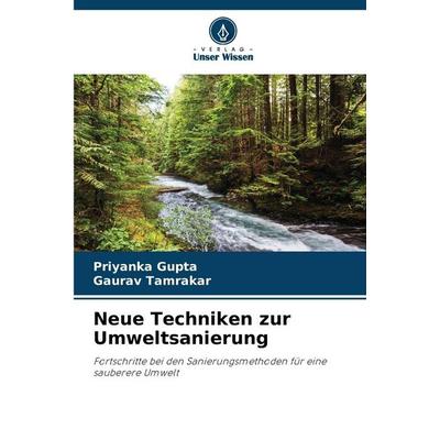 Neue Techniken zur Umweltsanierung, Taschenbuch von Priyanka Gupta,Gaurav Tamrakar, Verlag Unser Wissen, 978-620-9-11927-9