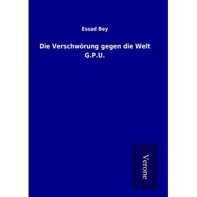 Die Verschwörung gegen die Welt G.P.U., Gebundene Ausgabe von Essad Bey, BoD - Books on Demand