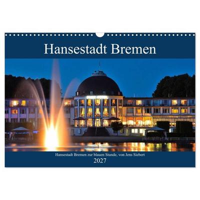 Hansestadt Bremen zur blauen Stunde (Wandkalender 2027 DIN A3 quer), CALVENDO Monatskalender