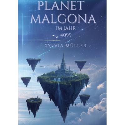 Planet Malgona Im Jahr 4099: | Spannendes Kinderbuch, mit wilden Abenteuer, Gebundene Ausgabe von Sylvia Müller, BoD – Books on Demand,