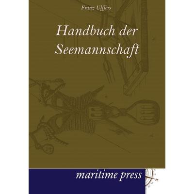 Handbuch der Seemannschaft, Taschenbuch von Franz Ulffers, Maritimepress, 978-3-95427-031-6