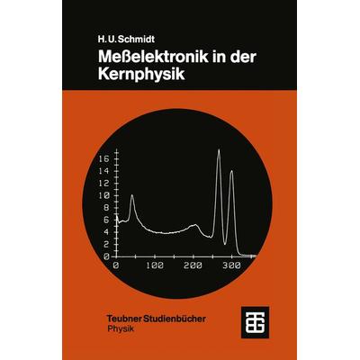 Meßelektronik in der Kernphysik, Taschenbuch von Hans Ulrich Schmidt, Vieweg & Teubner, 978-3-519-03082-9