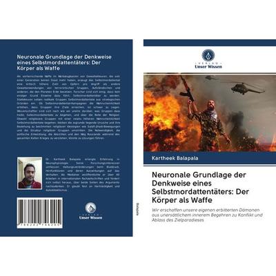 Neuronale Grundlage der Denkweise eines Selbstmordattentäters: Der Körper als Waffe, Taschenbuch von Kartheek Balapala, Verlag Unser Wissen,