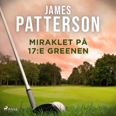 Miraklet på 17:e greenen - James Patterson, Audio, 9788728553329