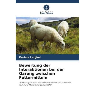 Bewertung der Interaktionen bei der Gärung zwischen Futtermitteln, Taschenbuch von Karima Ladjimi, Verlag Unser Wissen, 978-620-6-04117-7