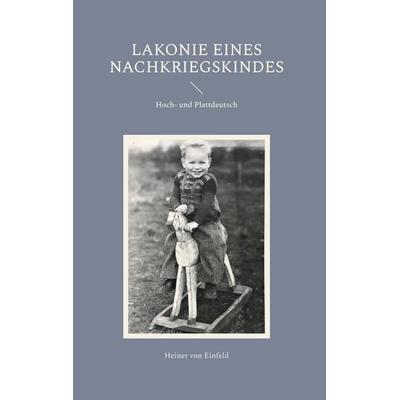 Lakonie eines Nachkriegskindes, Gebundene Ausgabe von Heiner Einfeld, BoD – Books on Demand, 978-3-7693-2082-4