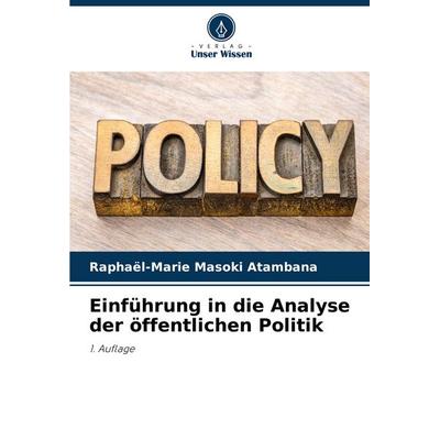 Einführung in die Analyse der öffentlichen Politik, Taschenbuch von Raphaël-Marie Masoki Atambana, Verlag Unser Wissen, 978-620-7-43071-0