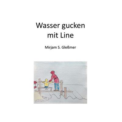 Wasser gucken mit Line, Taschenbuch von Mirjam Sophia Glessmer, BoD – Books on Demand, 978-3-7526-2148-8