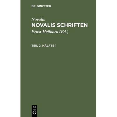 Novalis Schriften. Teil 2, Hälfte 1, Gebundene Ausgabe von Ernst Heilborn, De Gruyter, 978-3-11-106637-0