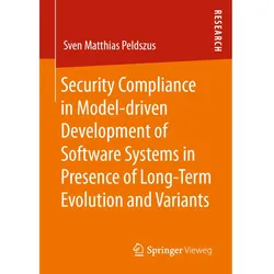 Security Compliance in Model-driven Development of Software Systems in Presence of Long-Term Evoluti, Fachbücher von Sven Matthias Peldszus