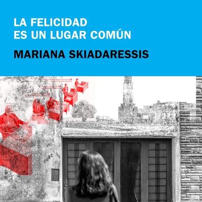 La felicidad es un lugar común - Mariana Skiadaressis, Audio, 9789180134194