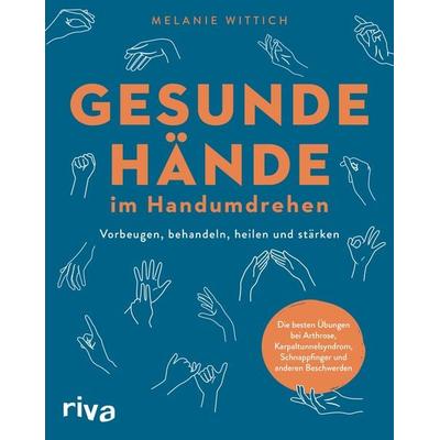 Gesunde Hände im Handumdrehen, Gebundene Ausgabe von Melanie Wittich, Riva, 978-3-7423-2634-8