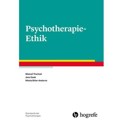 Psychotherapie-Ethik, Taschenbuch von Manuel Trachsel,Jens Gaab,Nikola Biller-Andorno, Hogrefe Verlag, 978-3-8017-2841-0