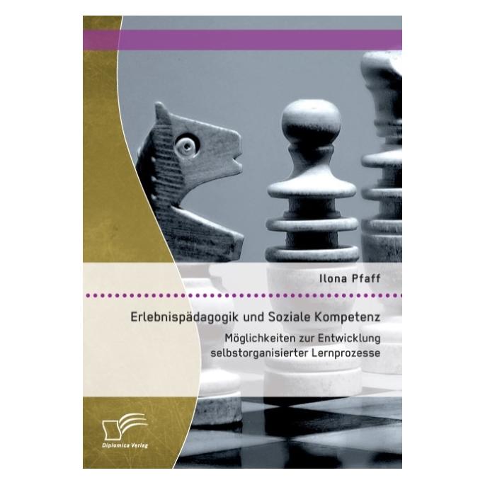 Diplomica Erlebnispädagogik und Soziale Kompetenz: Möglichkeiten zur Entwicklung selbstorganisierter Lernpr... (Deutsch, Softcover, Ilona Pfaff) (35219660)