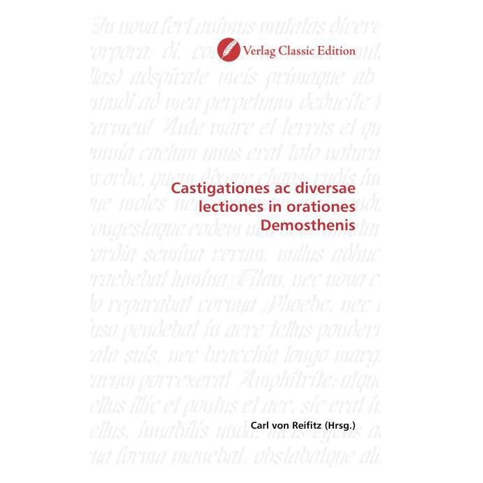 Classic Edition Castigationes ac diversae lectiones in orationes Demosthenis (Softcover, Carl von Reifitz) (55263250)