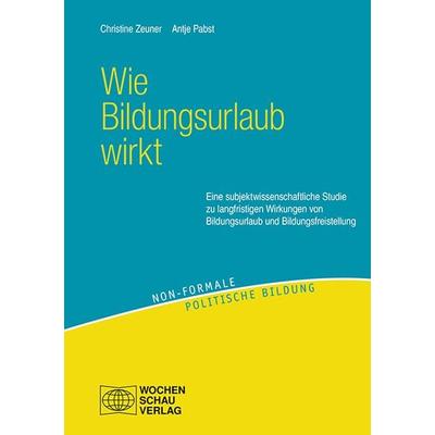 Wie Bildungsurlaub wirkt, Taschenbuch von Christine Zeuner,Antje Pabst, Wochenschau, 978-3-7344-1382-7