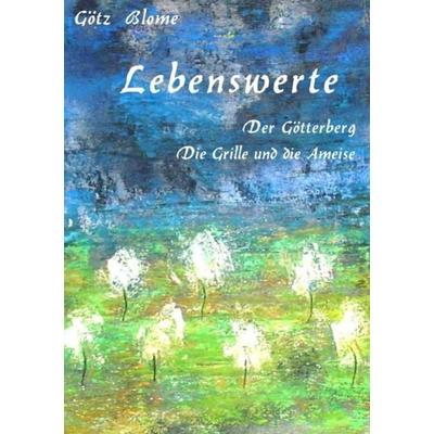 Lebenswerte, Taschenbuch von Götz Blome, Epubli, 978-3-8442-6330-5