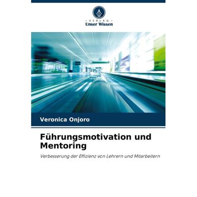 Führungsmotivation und Mentoring, Taschenbuch von Veronica Onjoro, Verlag Unser Wissen, 978-620-8-32638-8