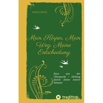 Mein Körper. Mein Weg. Meine Entscheidung., Gebundene Ausgabe von Katja Couve, Tredition, 978-3-384-56555-6