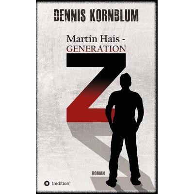 Martin Hais - Generation Z, Taschenbuch von Dennis Kornblum, Tredition, 978-3-347-35889-8