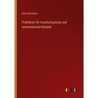 Praktikum für morphologische und systematische Botanik, Taschenbuch von Karl Schumann, Outlook, 978-3-368-42324-7