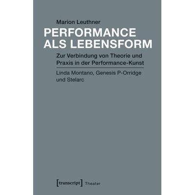 Performance als Lebensform, Taschenbuch von Marion Leuthner, Transcript, 978-3-8376-3742-7