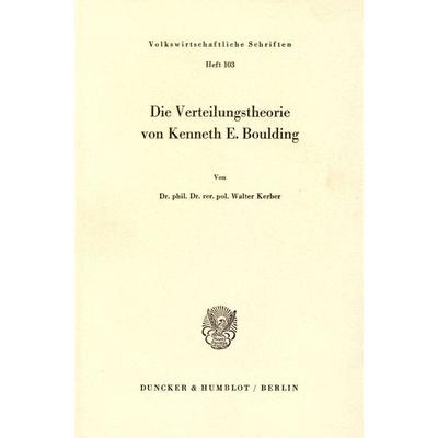 Die Verteilungstheorie von Kenneth E. Boulding., Taschenbuch von Walter Kerber, Duncker & Humblot, 978-3-428-00755-4