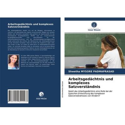 Arbeitsgedächtnis und komplexes Satzverständnis, Taschenbuch von Shwetha Mysore Padmaprasad, Verlag Unser Wissen, 978-620-2-84156-6