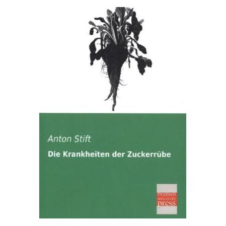 Bremen University Die Krankheiten der Zuckerrübe (Deutsch, Softcover, Anton Stift) (55512769)