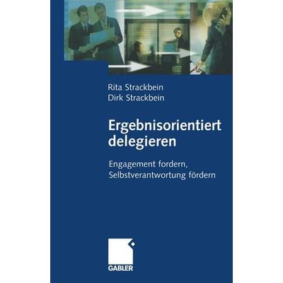 Ergebnisorientiert delegieren, Taschenbuch von Dirk und Rita Strackbein, Betriebswirtschaftlicher Verlag Gabler, 978-3-322-91244-2