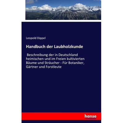 Handbuch der Laubholzkunde, Taschenbuch von Leopold Dippel, Hansebooks, 978-3-7428-0624-6