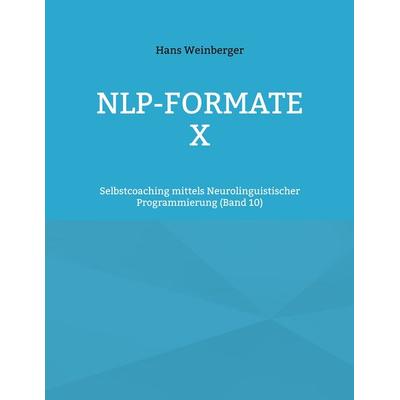 NLP-Formate X, Taschenbuch von Hans Weinberger, BoD – Books on Demand, 978-3-695-10585-4