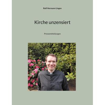 Kirche unzensiert, Taschenbuch von Rolf Hermann Lingen, BoD – Books on Demand, 978-3-7583-1830-6