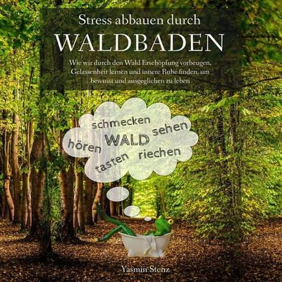 Stress abbauen durch Waldbaden - Yasmin Stenz, Audio, 4061707514685