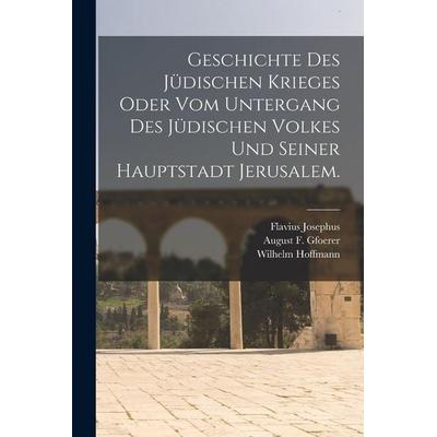 Geschichte des jüdischen Krieges oder vom Untergang des jüdischen Volkes und seiner Hauptstadt Jerusalem., Taschenbuch von Flavius Josephus,Wilhelm