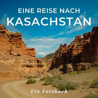 Eine Reise nach Kasachstan, Taschenbuch von Tania Sardí, 27amigos, 978-3-7505-1779-0