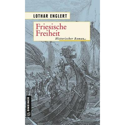 Friesische Freiheit, Taschenbuch von Lothar Englert, Gmeiner-Verlag, 978-3-8392-2873-9