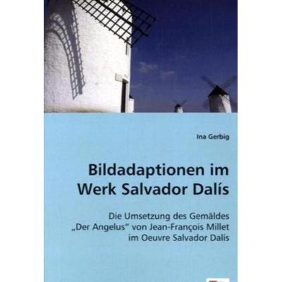 Gerbig, I: Bildadaptionen im Werk Salvador Dalís, Taschenbuch von Ina Gerbig, VDM, 978-3-639-02302-2